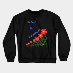 To live is To grow T-shirt Crewneck Sweatshirt